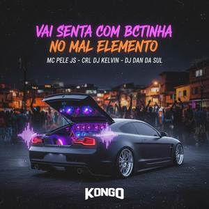 VAI SENTA COM BCTINHA NO MAL ELEMENTO (Explicit)