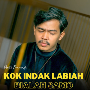 Kok Indak Labiah Bialah Samo