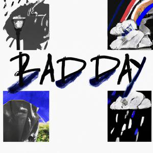 BAD DAY