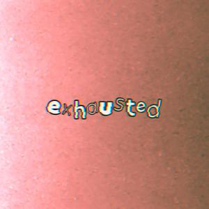 exhausted (Explicit)