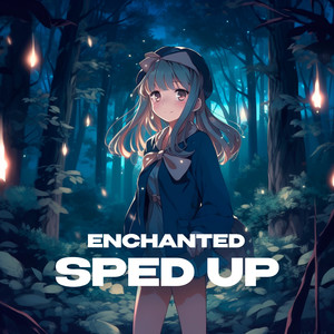 Enchanted (sped up)