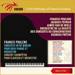 Francis Poulenc: Concerto En Ré Mineur Pour Deux Pianos Et Orchestre - Concert Champêtre Pour Clavecin Et Orchestre (125th Birthday - Album of 1962)