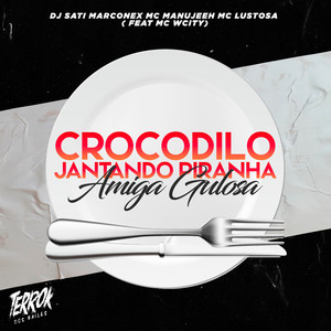 Crocodilo Jantando Piranha / Amiga Gulosa (feat. MC Wcity) [Explicit]