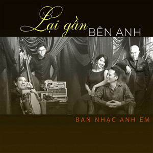 Lại gần bên anh