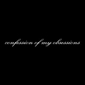 confession of my obsessions