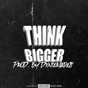 Think Bigger (feat. 1100 Kap) [Explicit]