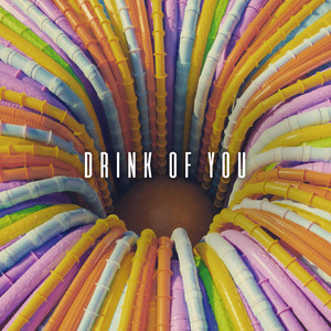 Drink of You