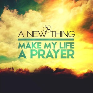 Make My Life a Prayer