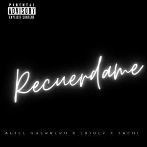 Recuérdame (feat. Abiel Guerrero & Exioly) [Explicit]