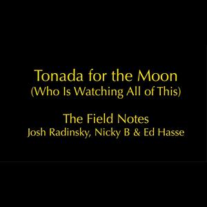 Tonada For the Moon (Who is Watching All of This) - Field Notes Rehearsal