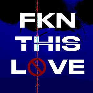 FKN this love (Explicit)