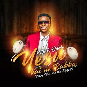 YESU KAI NE BABBA (Jesus you are the biggest)