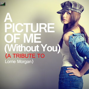 a picture of me (without you) - a tribute to lorrie morgan