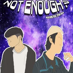 Not Enough? (feat. Irfan Aniq)