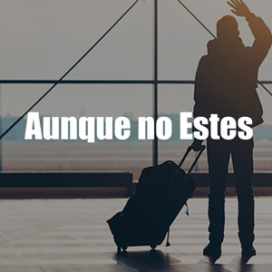 Aunque No Estes