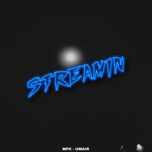 STREAMIN (feat. UMAIR) [Explicit]