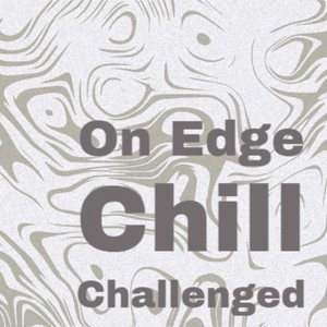 On Edge Chill Challenged