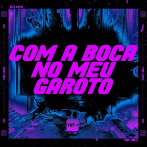 COM A BOCA NO MEU GAROTO (Explicit)