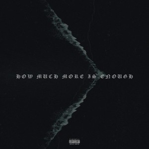 How Much More Is Enough (Explicit)