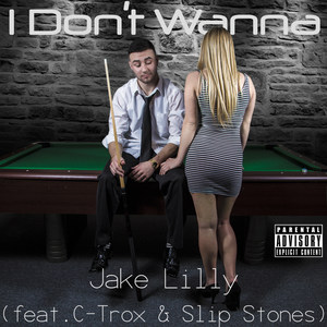 I Don't Wanna(feat. C-Trox & Slip Stones) (Explicit)