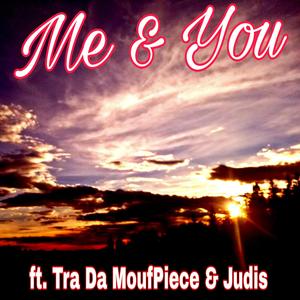 Me & You (feat. Tra Da MoufPiece & Judis)