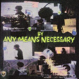 by any means necessary . (Explicit)