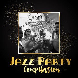 Jazz Party Compilation - 15 Tracks to Add Splendour to Your Party!