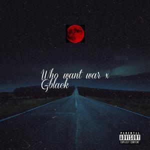Who want war (feat. Gblack) (Explicit)