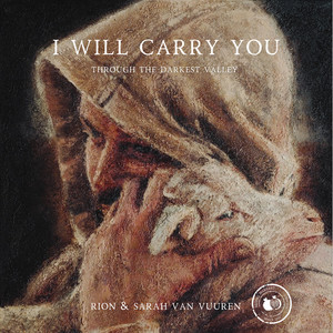 I Will Carry You - Through the Darkest Valley