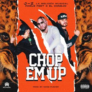 Chop Em Up (feat. Faruz Feet & El Conejo)
