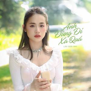 Anh Đừng Đi Xa Quá (Remix)