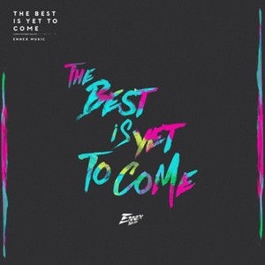 The Best Is Yet To Come