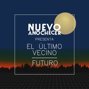 Nuevo Anochecer Presenta: El Último Vecino y Futuro