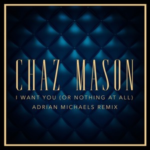 I Want You (Or Nothing at All) [Adrian Michaels Remix]