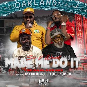 Made Me Do It (feat. Lil Blood, Young Jr & Unk Tha Hunk) (Oakland Mix|Explicit)