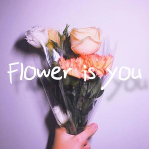 Flower is you