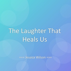 The Laughter That Heals Us