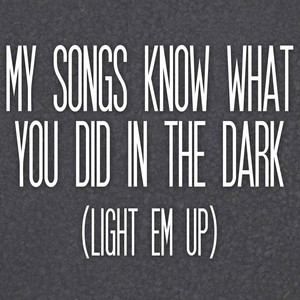 My Songs Know What You Did in the Dark(Light Em Up) (Club Mix Radio Edit)
