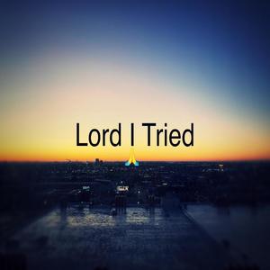 Lord I Tried
