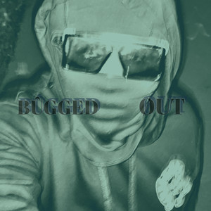 BÛGGED ØUT (Explicit)