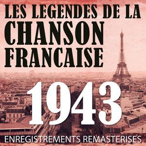 Année 1943 - Les Légendes De La Chanson Française (French Music Legends Of The 40's)