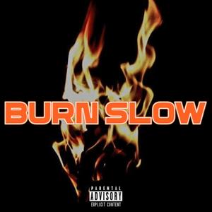 BURN SLOW (Explicit)