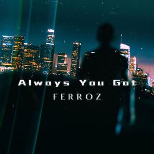 FerroZ - Always You Got