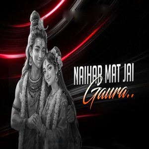 Naihar Mat Jai Gaura