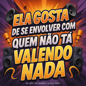 Ela Gosta de Se Envolver Com Quem Não Tá Valendo Nada (Explicit)