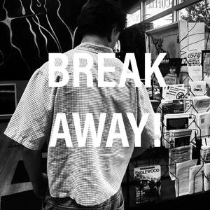 BREAK AWAY!