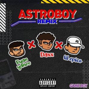 Astroboy(feat. Daxx & Lil Epico) (Remix|Explicit)