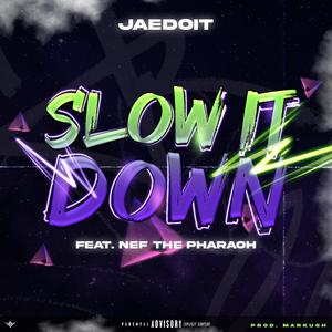 Slow it Down (feat. Nef The Pharaoh & Markush) (Explicit)