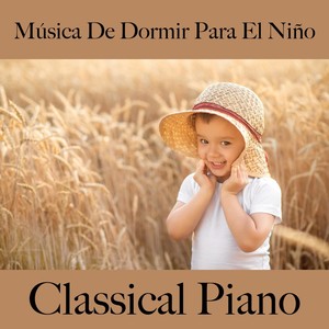 Música de Dormir para el Niño: Classical Piano - La Mejor Música para Relajarse