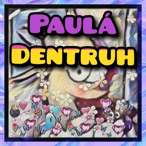 Paulá Dentruh (Explicit)